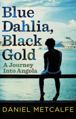 Blue Dahlia, Black Gold: A Journey Into Angola