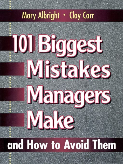 101 Biggest Mistakes Managers Make and How to Avoid Them