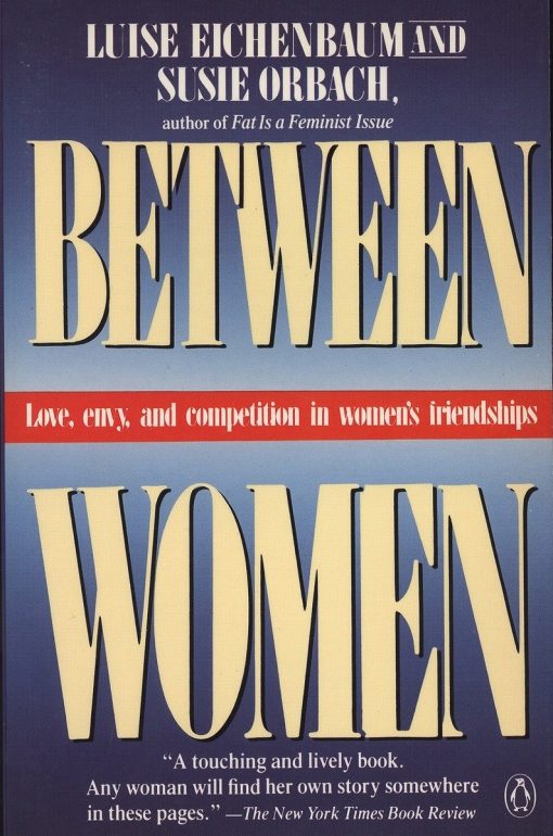 Between Women: Love, Envy and Competition in Women's Friendships