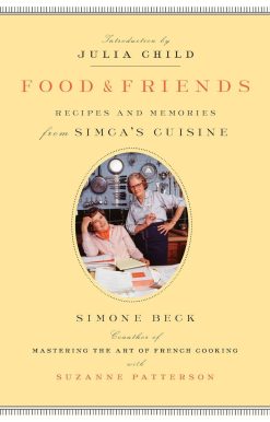 Food and Friends: Recipes and Memories from Simca's Cuisine: A Cookbook