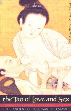 The Ancient Chinese Way to Ecstasy: The Tao of Love and Sex