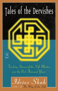 Teaching Stories of the Sufi Masters over the Past Thousand Years: Tales of the Dervishes