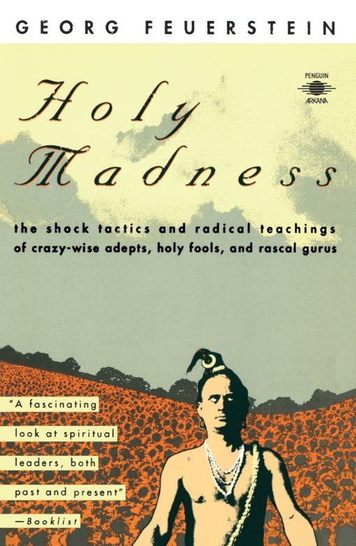 The Shock Tactics and Radical Teachings of Crazy-Wise Adepts, Holy Fools, and Rascal Gurus: Holy Madness