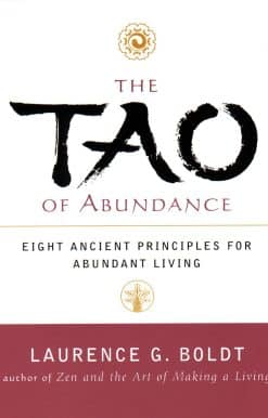 The Tao of Abundance: Eight Ancient Principles for Living Abundantly in the 21st Century