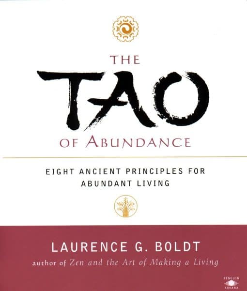 The Tao of Abundance: Eight Ancient Principles for Living Abundantly in the 21st Century