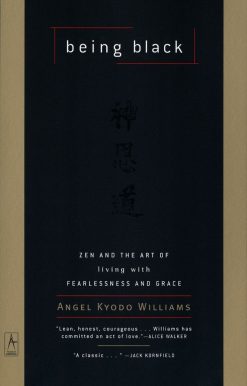 Being Black: Zen and the Art of Living with Fearlessness and Grace