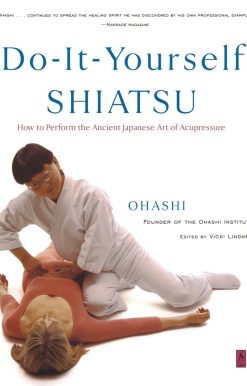 Do-It-Yourself Shiatsu: How to Perform the Ancient Japanese Art of Acupressure