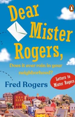 Dear Mister Rogers, Does It Ever Rain in Your Neighborhood?: Letters to Mister Rogers