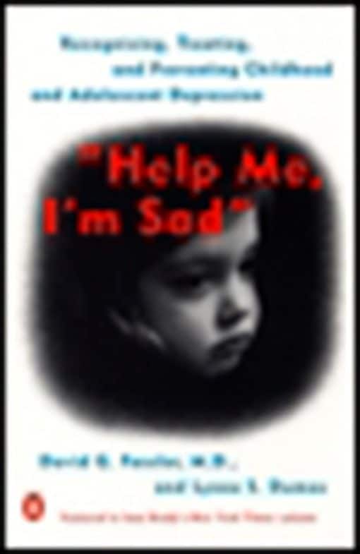 Help Me, I'm Sad: Recognizing, Treating, and Preventing Childhood and Adolescent Depression