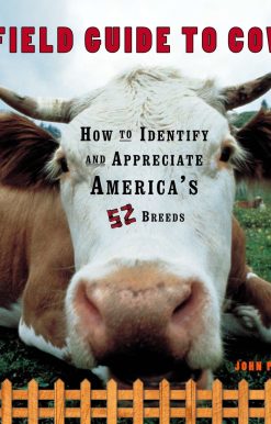 A Field Guide to Cows: How to Identify and Appreciate America's 52 Breeds