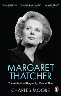The Authorized Biography, Volume One: Not For Turning: Margaret Thatcher