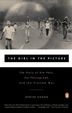 The Girl in the Picture: The Story of Kim Phuc, the Photograph, and the Vietnam War
