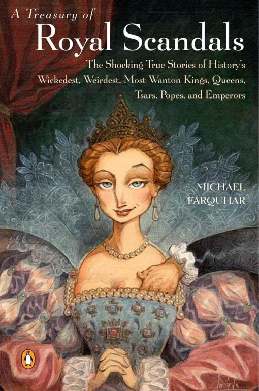 A Treasury of Royal Scandals: The Shocking True Stories History's Wickedest Weirdest MostWanton Kings Queens