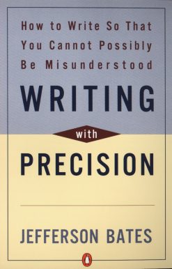 Writing with Precision: How to Write So That You Cannot Possibly Be Misunderstood