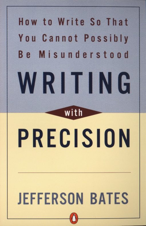 Writing with Precision: How to Write So That You Cannot Possibly Be Misunderstood