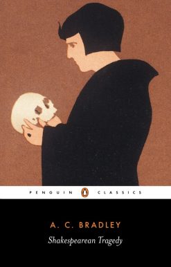 Shakespearean Tragedy: Lectures on Hamlet, Othello, King Lear, and Macbeth