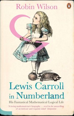His Fantastical Mathematical Logical Life: Lewis Carroll in Numberland