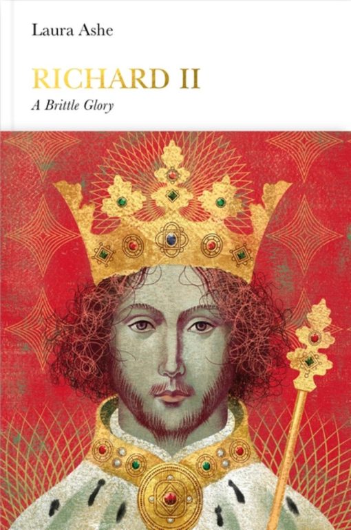 Richard II: A Brittle Glory (Penguin Monarchs)