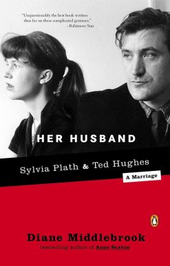 Her Husband: Ted Hughes and Sylvia Plath--A Marriage