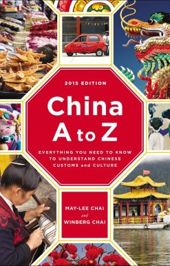 Everything You Need to Know to Understand Chinese Customs and Culture: China A to Z