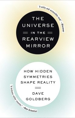 The Universe in the Rearview Mirror: How Hidden Symmetries Shape Reality