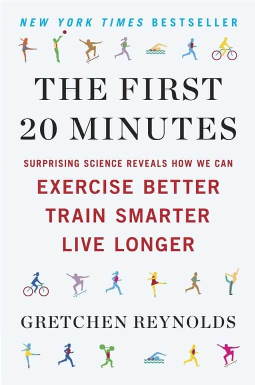 Surprising Science Reveals How We Can Exercise Better, Train Smarter, Live Longe r: The First 20 Minutes