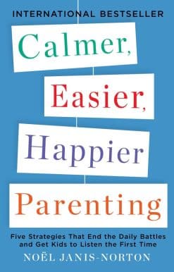 Five Strategies That End the Daily Battles and Get Kids to Listen the First Time: Calmer, Easier, Happier Parenting