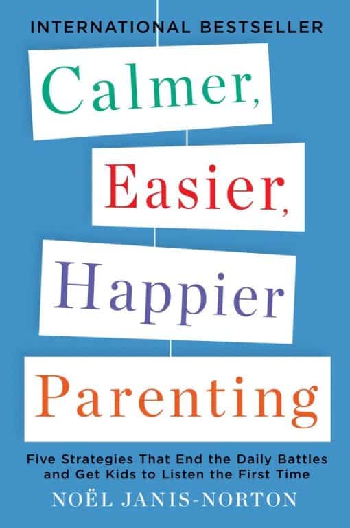 Five Strategies That End the Daily Battles and Get Kids to Listen the First Time: Calmer, Easier, Happier Parenting