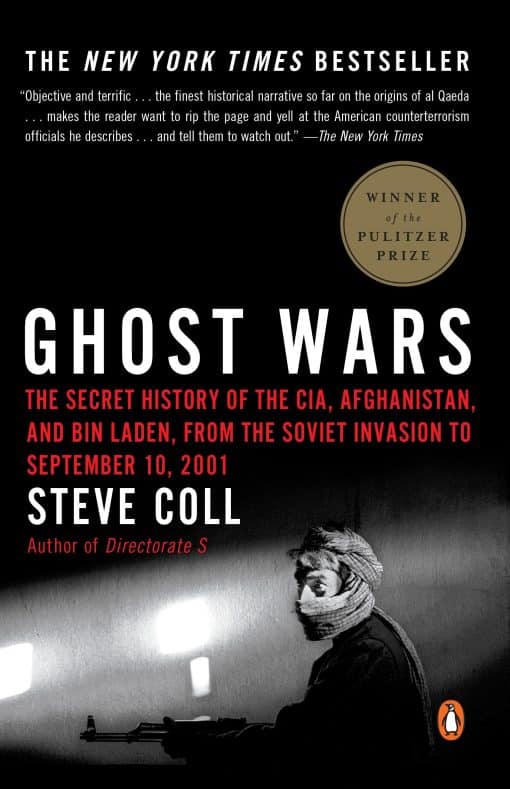 The Secret History of the CIA, Afghanistan, and bin Laden, from the Soviet Invasion to September 10, 2001 (Pulitzer Prize Winner): Ghost Wars