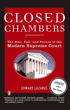 Closed Chambers: The Rise, Fall, and Future of the Modern Supreme Court