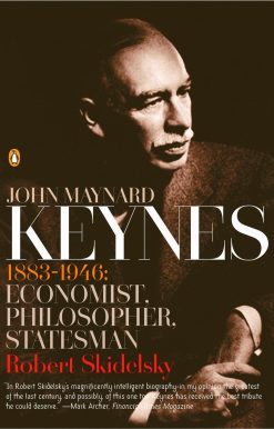 John Maynard Keynes: 1883-1946: Economist, Philosopher, Statesman