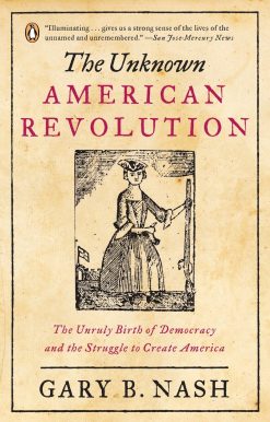 The Unruly Birth of Democracy and the Struggle to Create America: The Unknown American Revolution