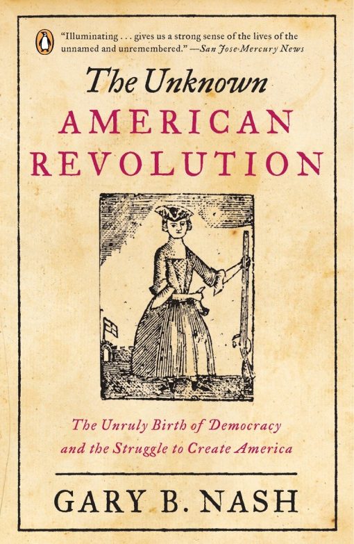 The Unruly Birth of Democracy and the Struggle to Create America: The Unknown American Revolution