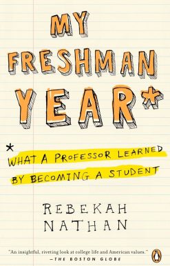 My Freshman Year: What a Professor Learned by Becoming a Student