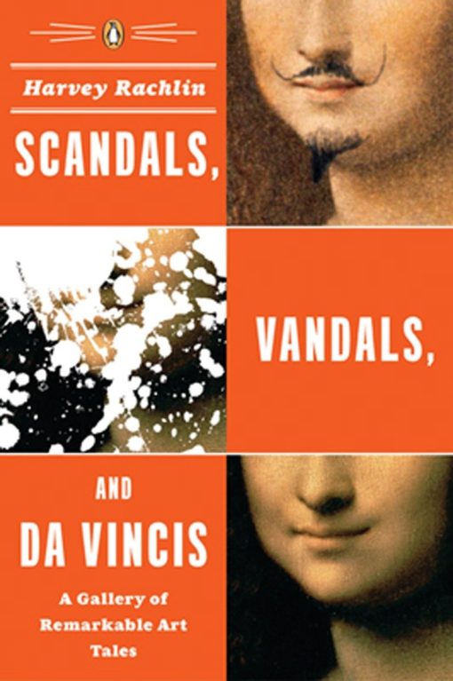 A Gallery of Remarkable Art Tales: Scandals, Vandals, and da Vincis