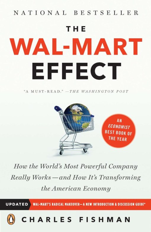 How the World's Most Powerful Company Really Works--and HowIt's Transforming the  American Economy: The Wal-Mart Effect