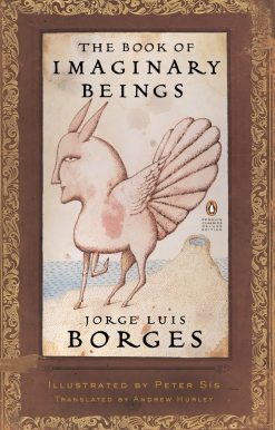 The Book of Imaginary Beings: (Penguin Classics Deluxe Edition)