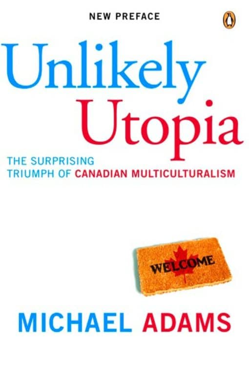 Unlikely Utopia: The Surprising Triumph Of Canadian Multiculturalism