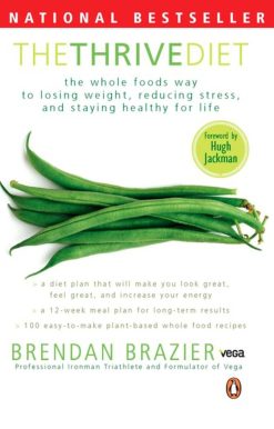 The Thrive Diet: The Whole Food Way To Losing Weight Reducing Stress And Staying