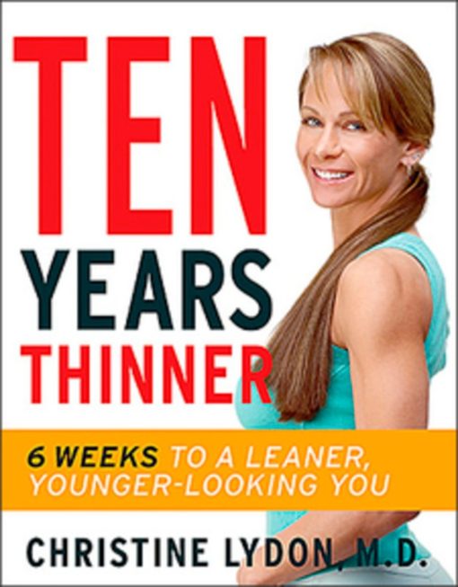 Ten Years Thinner: Six Weeks To A Leaner Younger Looking You