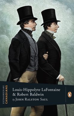 Extraordinary Canadians: Louis Hippolyte Lafontaine and Robert Baldwin