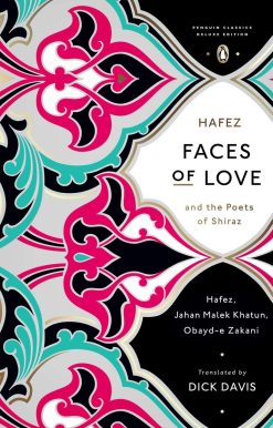 Faces of Love: Hafez and the Poets of Shiraz (Penguin Classics Deluxe Edition)