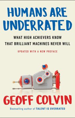 Humans Are Underrated: What High Achievers Know That Brilliant Machines Never Will