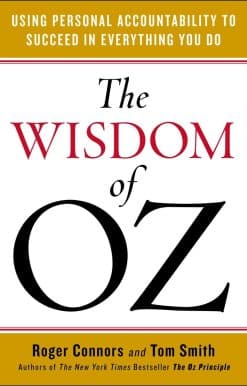 Using Personal Accountability to Succeed in Everything You Do: The Wisdom of Oz