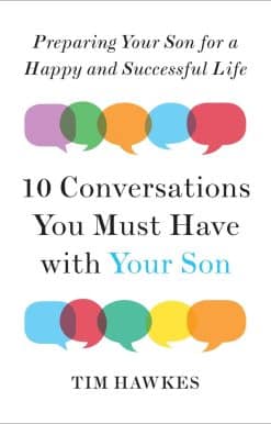Ten Conversations You Must Have with Your Son: Preparing Your Son for a Happy and Successful Life