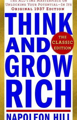 Think and Grow Rich: The Classic Edition: The All-Time Masterpiece on Unlocking Your Potential--In Its Original 1937 Edition