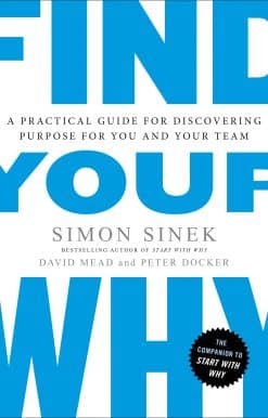 Find Your Why: A Practical Guide for Discovering Purpose for You and Your Team