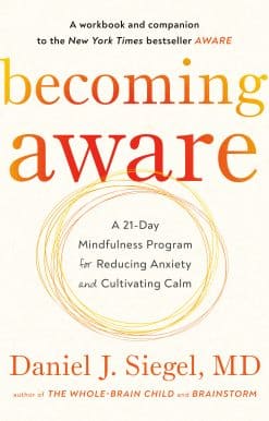 Becoming Aware: A 21-Day Mindfulness Program for Reducing Anxiety and Cultivating Calm