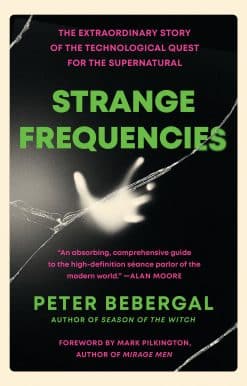 Strange Frequencies: The Extraordinary Story of the Technological Quest for the Supernatural