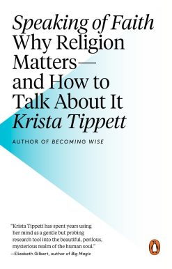Speaking of Faith: Why Religion Matters--and How to Talk About It
